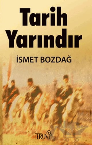 Tarih Yarındır – İsmet Bozdağ – Truva Yayınları kitap kapağı