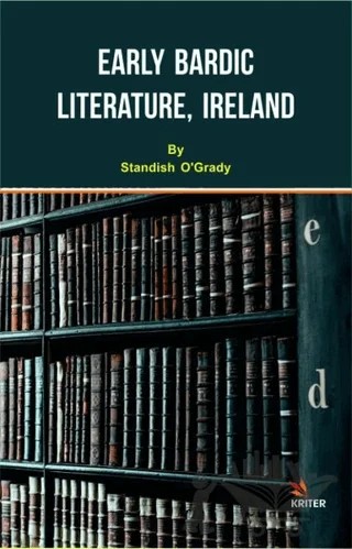 Early Bardic Literature, Ireland – Standish O'Grady – Kriter Yayınları kitap kapağı