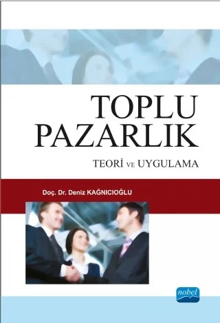 Toplu Pazarlık: Teori ve Uygulama – Deniz KAĞNICIOĞLU – Nobel Akademik Yayıncılık kitap kapağı