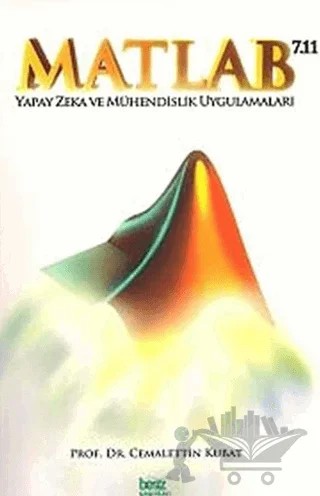 Matlab 7.11 Yapay Zeka ve Mühendislik Uygulamaları – Cemalettin Kubat – Beşiz Yayınları kitap kapağı