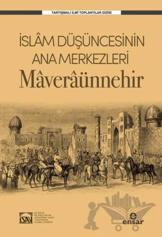İslam Düşüncesinin Ana Merkezleri: Maveraünnehir – Kolektif – Ensar Neşriyat kitap kapağı