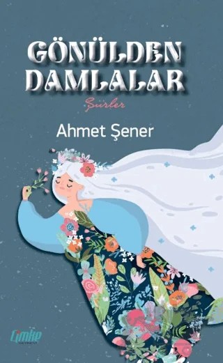 Gönülden Damlalar – Ahmet Şener – Çimke Yayınevi kitap kapağı