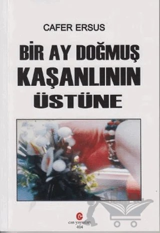 Bir Ay Doğmuş Kaşanlının Üstüne – Cafer Ersus – Can Yayınları (Ali Adil Atalay) kitap kapağı