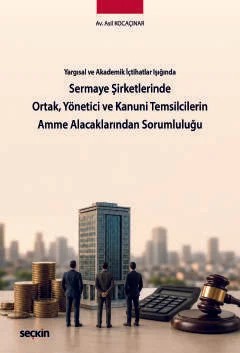 Yargısal ve Akademik İçtihatlar IşığındaSermaye Şirketlerinde Ortak, Yönetici ve Kanuni Temsilcilerin Amme Alacaklarından Sorumluluğu – Asil Kocaçınar – Seçkin Yayıncılık kitap kapağı