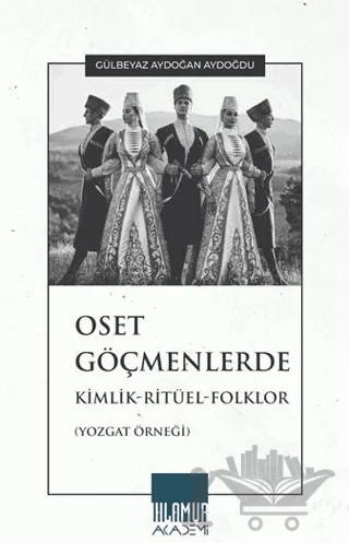 Oset Göçmenlerde Kimlik-Ritüel-Folklor (Yozgat Örneği) – Gülbeyaz Aydoğan Aydoğdu – Ihlamur Akademi kitap kapağı