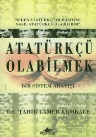 Atatürkçü Olabilmek – Tahir Tamer Kumkale – Pegasus Yayınları kitap kapağı