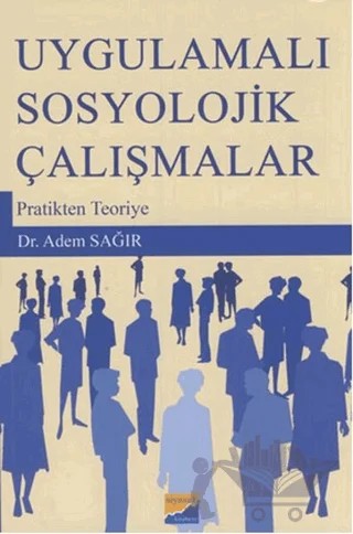 Uygulamalı Sosyolojik Çalışmalar – Adem Sağır – Siyasal Kitabevi - Akademik Kitaplar kitap kapağı