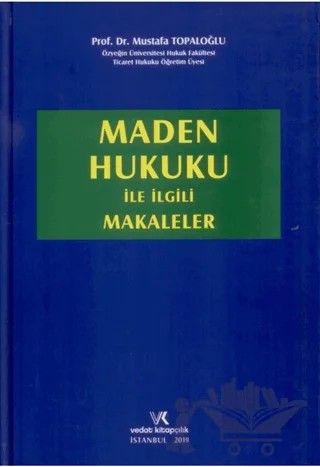 Maden Hukuku ile İlgili Makaleler – Mustafa Topaloğlu – Vedat Kitapçılık kitap kapağı