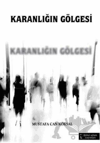 Karanlığın Gölgesi – Mustafa Can Köksal – İkinci Adam Yayınları kitap kapağı