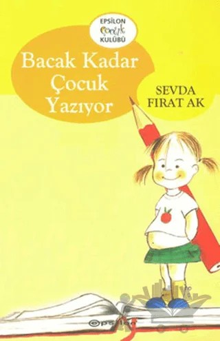 Bacak Kadar Çocuk Yazıyor – Sevda Fırat Ak – Epsilon Yayınevi kitap kapağı
