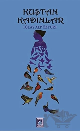 Kuştan Kadınlar – Tülay Alp Özyurt – Göl Yayıncılık kitap kapağı