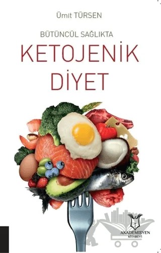 Bütüncül Sağlıkta Ketojenik Diyet – Ümit Türsen – Akademisyen Kitabevi kitap kapağı