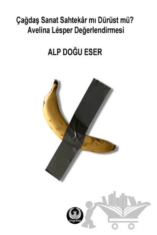 Çağdaş Sanat Sahtekar mı Dürüst mü? Avelina Lesper Değerlendirmesi – Alp Doğu Eser – Myrina Yayınları kitap kapağı