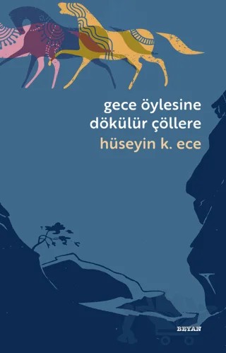 Gece Öylesine Dökülür Çöllere – Hüseyin Kerim Ece – Beyan Yayınları kitap kapağı