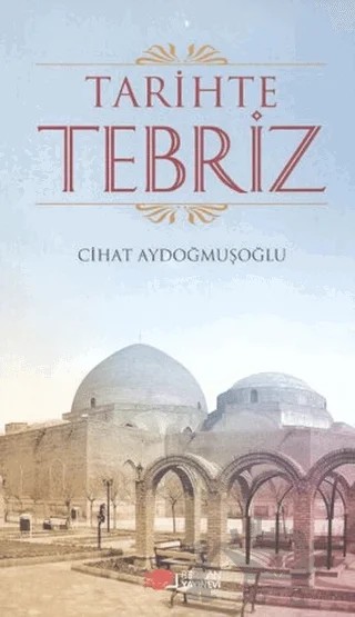 Tarihte Tebriz – Cihat Aydoğmuşoğlu – Berikan Yayınevi kitap kapağı