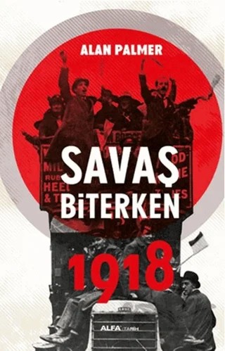 Savaş Biterken 1918 – Alan Palmer – Alfa Yayınları kitap kapağı