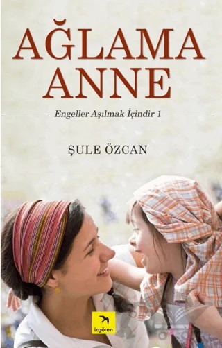 Ağlama Anne – Şule Özcan – İzgören Yayınları kitap kapağı