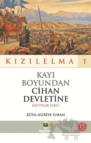 Kayı Boyundan Cihan Devletine (623 Yıllk Ülkü) - Kızılelma 1 – Rüya Nuriye İlhan – Kayıhan Yayınları kitap kapağı