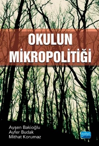 Okulun Mikropolitiği – Ayşen Bakioğlu, Ayfer Budak, Mithat Korumaz – Nobel Akademik Yayıncılık kitap kapağı