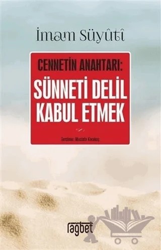 Cennetin Anahtarı: Sünneti Delil Kabul Etmek – İmam Suyûtî – Rağbet Yayınları kitap kapağı