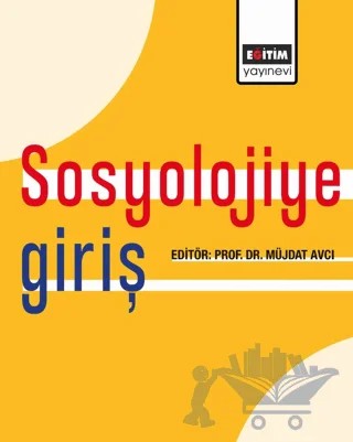 Sosyolojiye Giriş – Aylin Görgün-Baran, Ayşe Azman, Yaşar Erjem, Sevinç Güçlü, Dilek Yeşiltuna, Aziz Şeker, Ulaş Başar Gezgin, Ahmet Özalp, Gülsu Demir, Nebiye Konuk Kandemir, Özkan Yıldız – Eğitim Yayınevi - Ders Kitapları kitap kapağı