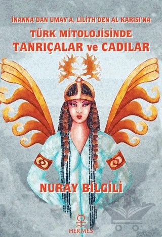 İnanna'dan Umay'a Lilith'den Al Karısı'na Türk Mitolojisinde Tanrıçalar ve Cadılar – Nuray Bilgili – Hermes Yayınları kitap kapağı