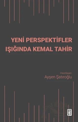 Yeni Perspektifler Işığında Kemal Tahir – Ayşen Şatıroğlu – Ketebe Yayınları kitap kapağı