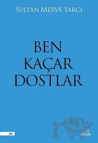 Ben Kaçar Dostlar – Sultan Merve Yarcı – Mihenk Kitap kitap kapağı