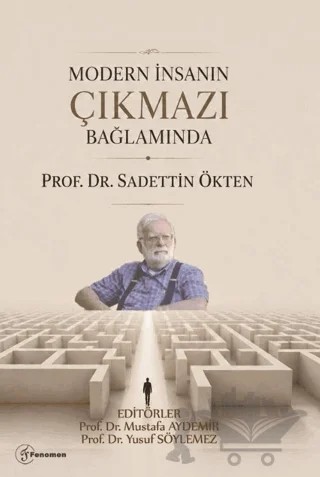 Modern İnsanın Çıkmazı Bağlamında "Prof. Dr. Sadettin Ökten " – Kolektif – Fenomen Yayıncılık kitap kapağı