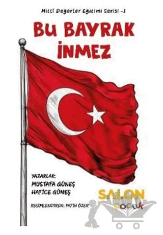 Bu Bayrak İnmez – Mustafa Güneş, Hatice Güneş – Salon Yayınları - Çocuk kitap kapağı