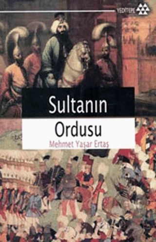Sultanın Ordusu – Mehmet Yaşar Ertaş – Yeditepe Yayınevi kitap kapağı
