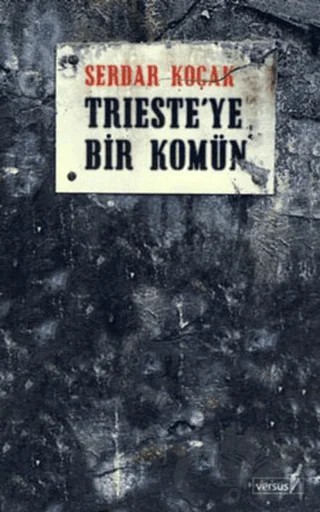 Trieste’ye Bir Komün – Serdar Koçak – Versus Kitap Yayınları kitap kapağı