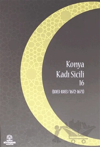 Konya Kadı Sicili 16 – Ayşe Yürekli Tutar, İzzet Sak – Konya Büyükşehir Belediyesi Kültür A.Ş. Yayınları kitap kapağı