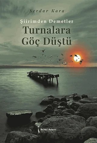 Turnalara Göç Düştü – Serdar Kara – İkinci Adam Yayınları kitap kapağı