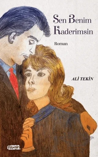 Sen Benim Kaderimsin – Ali Tekin – Tebeşir Yayınları kitap kapağı