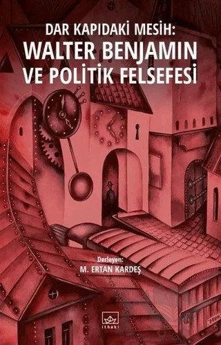 Dar Kapıdaki Mesih : Walter Benjamin ve Politik Felsefesi – M. Ertan Kardeş – İthaki Yayınları kitap kapağı