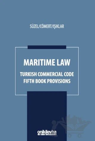 Maritime Law - Turkish Commercial Code Fifth Book Provisions – G. Venüs Cömert, Güneş Karol Işıklar, Cüneyt Süzel – On İki Levha Yayınları kitap kapağı