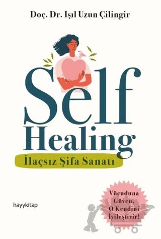 Self Healing - İlaçsız Şifa Sanatı – Işıl Uzun Çilingir – Hayykitap kitap kapağı