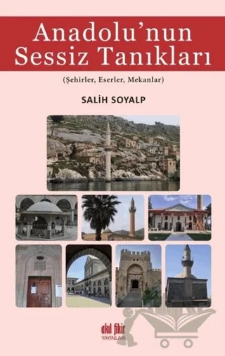 Anadolu’nun Sessiz Tanıkları – Salih Soyalp – Akıl Fikir Yayınları kitap kapağı