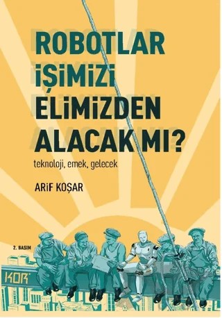 Robotlar İşimizi Elimizden Alacak Mı? – Arif Koşar – Kor Kitap kitap kapağı