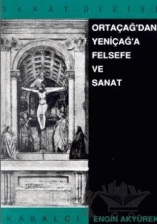 Ortaçağ’dan Yeniçağ’a Felsefe ve Sanat – Engin Akyürek – Kabalcı Yayınevi kitap kapağı