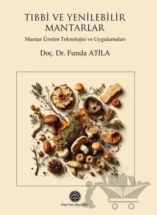 Tıbbi ve Yenilebilir Mantar Türleri – Funda Atila – Myrina Yayınları kitap kapağı