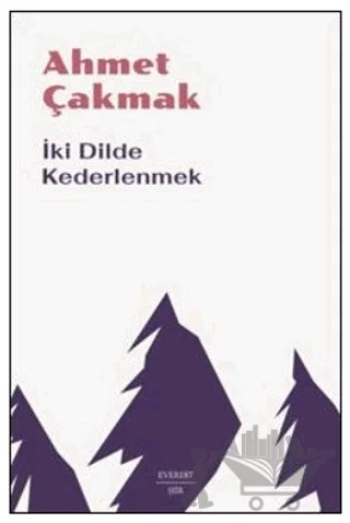 İki Dilde Kederlenmek – Ahmet Çakmak – Everest Yayınları kitap kapağı