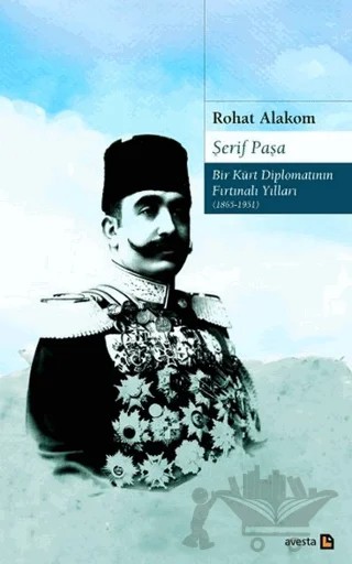Şerif Paşa Bir Kürt Diplomatın Fırtınalı Yılları 1865-1951 – Rohat Alakom – Avesta Yayınları kitap kapağı