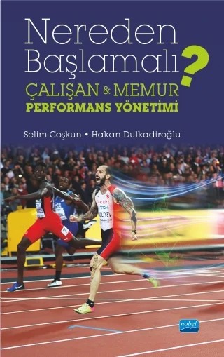 NEREDEN BAŞLAMALI? Çalışan & Memur Performans Yönetimi – Selim Coşkun - Hakan Dulkadiroğlu – Nobel Akademik Yayıncılık kitap kapağı