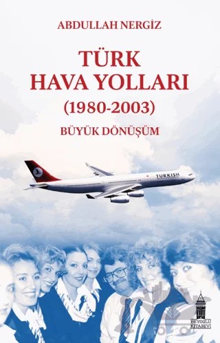 Türk Hava Yolları (1980-2003): Büyük Dönüşüm – Abdullah Nergiz – Beyoğlu Kitabevi kitap kapağı