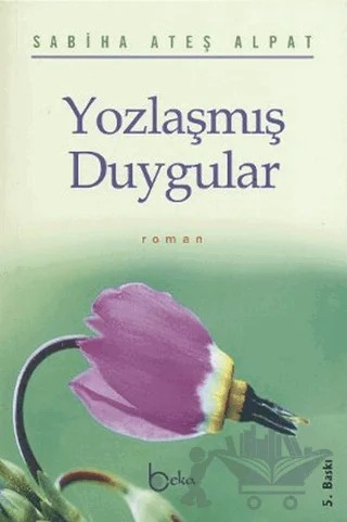 Yozlaşmış Duygular – Sabiha Ateş Alpat – Beka Yayınları kitap kapağı