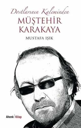 Dostlarının Kaleminden Müştehir Karakaya – Mustafa Işık – Ahenk Kitap kitap kapağı