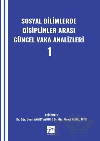 Sosyal Bilimlerde Disiplinler Arası Güncel Vaka Analizleri-1 – Kolektif – Gazi Kitabevi kitap kapağı