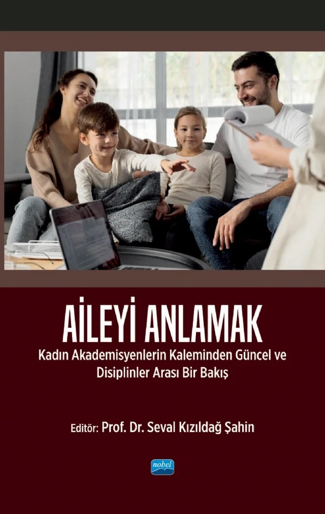 AİLEYİ ANLAMAK - Kadın Akademisyenlerin Kaleminden Güncel ve Disiplinlerarası Bir Bakış – Emine Merve Aytekin, Ayşegül Yetkin Tekin, Çiğdem Erdemoğlu, Gamze Murathan, Nazife Karadağ, Nebahat Kalkan, Rezzan Alagöz, Seda Karayazı Özsayın, Semiha Aydın-Özkan, Seval Kızıldağ Şahin, Tuba Gün Çıngı, Selcen Yüksel Perktaş – Nobel Akademik Yayıncılık kitap kapağı